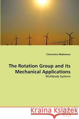 The Rotation Group and its Mechanical Applications Mladenova, Clementina 9783639369472 VDM Verlag