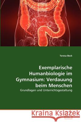 Exemplarische Humanbiologie im Gymnasium: Verdauung beim Menschen Beck, Teresa 9783639369892 VDM Verlag