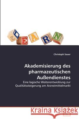 Akademisierung des pharmazeutischen Außendienstes Sauer, Christoph 9783639370065 VDM Verlag