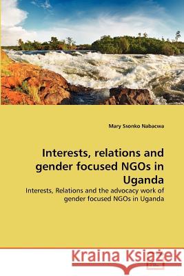 Interests, relations and gender focused NGOs in Uganda Ssonko Nabacwa, Mary 9783639370553 VDM Verlag