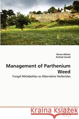 Management of Parthenium Weed Huma Adrees Arshad Javaid 9783639370737