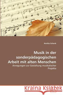 Musik in der sonderpädagogischen Arbeit mit alten Menschen Schenk, Annika 9783639370782