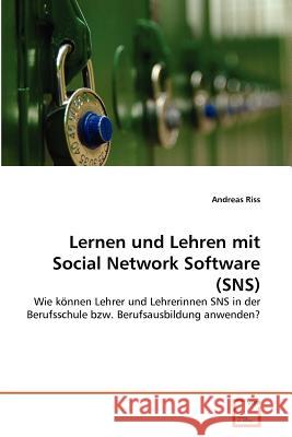 Lernen und Lehren mit Social Network Software (SNS) Riss, Andreas 9783639370980