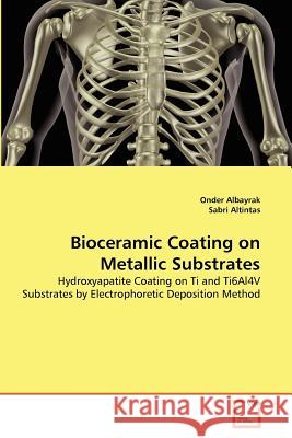 Bioceramic Coating on Metallic Substrates Onder Albayrak Sabri Altintas 9783639371215 VDM Verlag