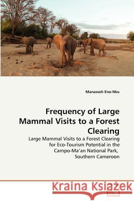 Frequency of Large Mammal Visits to a Forest Clearing Manasseh Eno-Nku 9783639371222 VDM Verlag