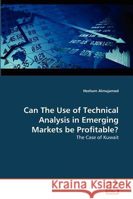 Can The Use of Technical Analysis in Emerging Markets be Profitable? Hesham Almujamed 9783639371277 VDM Verlag