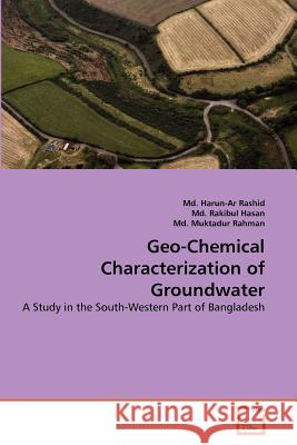 Geo-Chemical Characterization of Groundwater MD Harun Rashid MD Rakibu MD Muktadu 9783639371284