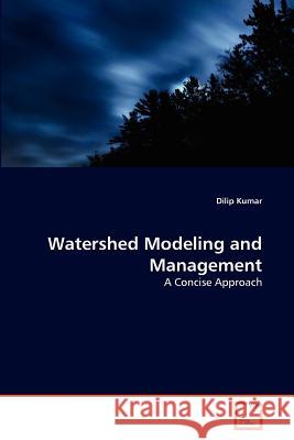 Watershed Modeling and Management Dilip Kumar 9783639371482 VDM Verlag