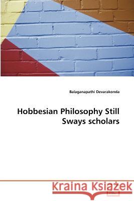 Hobbesian Philosophy Still Sways scholars Devarakonda, Balaganapathi 9783639371512 VDM Verlag