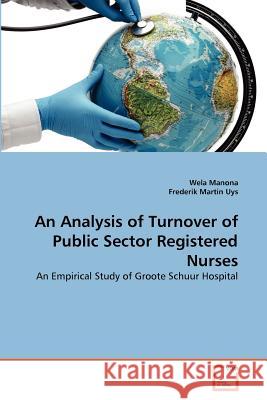 An Analysis of Turnover of Public Sector Registered Nurses Wela Manona Frederik Marti 9783639371642