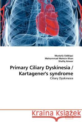 Primary Ciliary Dyskinesia / Kartagener's syndrome Siddiqui, Mustafa 9783639371727