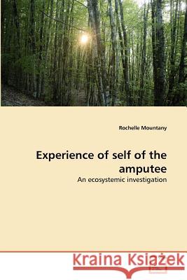 Experience of self of the amputee Mountany, Rochelle 9783639371789 VDM Verlag