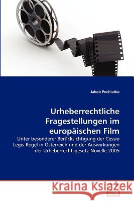 Urheberrechtliche Fragestellungen im europäischen Film Pochlatko, Jakob 9783639371888 VDM Verlag