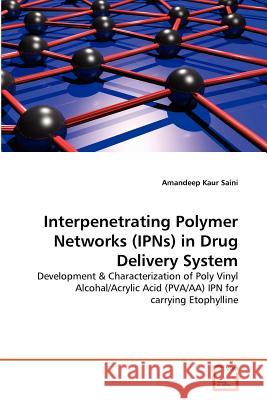 Interpenetrating Polymer Networks (IPNs) in Drug Delivery System Kaur Saini, Amandeep 9783639372236