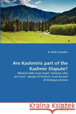 Are Kashmiris part of the Kashmir Dispute? Choudhry, Shabir 9783639372250 VDM Verlag