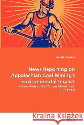 News Reporting on Appalachian Coal Mining's Environmental Impact Jennifer England 9783639372328