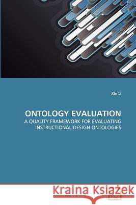 Ontology Evaluation : A Quality Framework for Evaluating Instructional Design Ontologies Xin Li 9783639372342 VDM Verlag