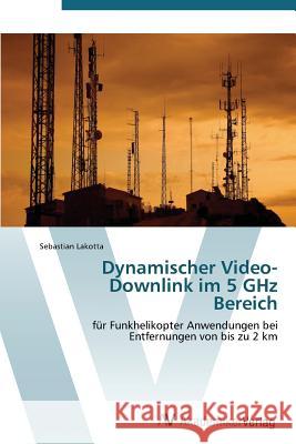 Dynamischer Video-Downlink Im 5 Ghz Bereich Lakotta, Sebastian 9783639372410 VDM Verlag Dr. Müller