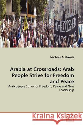 Arabia at Crossroads: Arab People Strive for Freedom and Peace Khawaja, Mahboob A. 9783639372618 VDM Verlag