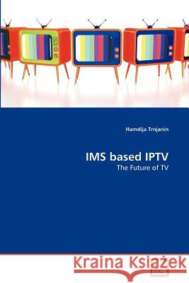 IMS based IPTV Trnjanin, Hamdija 9783639373288 VDM Verlag