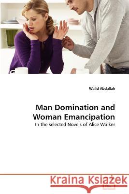 Man Domination and Woman Emancipation Walid Abdallah 9783639373448