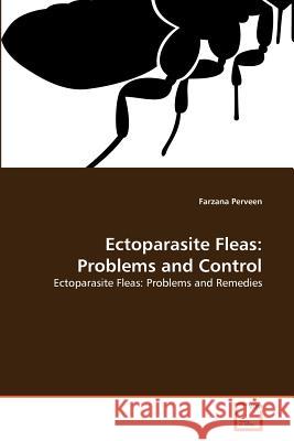 Ectoparasite Fleas: Problems and Control Perveen, Farzana 9783639373455