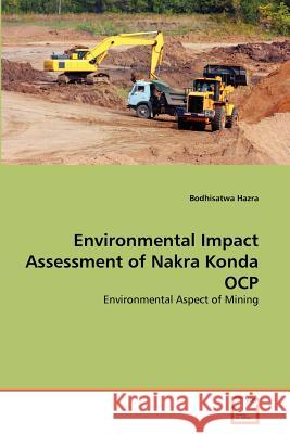 Environmental Impact Assessment of Nakra Konda OCP Bodhisatwa Hazra 9783639373691