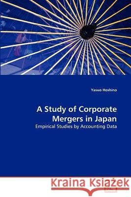 A Study of Corporate Mergers in Japan Yasuo Hoshino 9783639373851