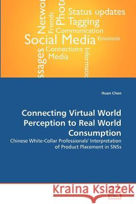 Connecting Virtual World Perception to Real World Consumption Huan Chen 9783639374070