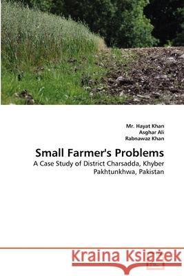 Small Farmer's Problems MR Hayat Khan Asghar Ali Rabnawaz Khan 9783639374308 VDM Verlag