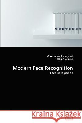 Modern Face Recognition Gholamreza Anbarjafari Hasan Demirel 9783639374353 VDM Verlag