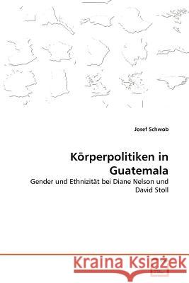 Körperpolitiken in Guatemala Schwob, Josef 9783639374384 VDM Verlag