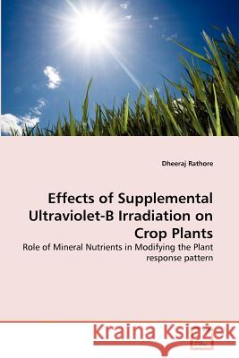 Effects of Supplemental Ultraviolet-B Irradiation on Crop Plants Dheeraj Rathore 9783639374537 VDM Verlag