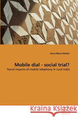 Mobile dial - social trial? Walter, Anna-Maria 9783639374766 VDM Verlag
