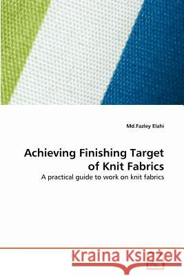 Achieving Finishing Target of Knit Fabrics MD Fazley Elahi 9783639375107 VDM Verlag
