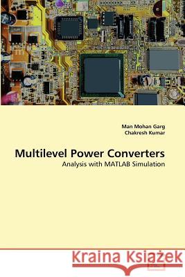 Multilevel Power Converters Man Mohan Garg Chakresh Kumar 9783639375176