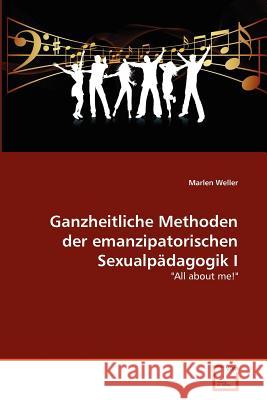 Ganzheitliche Methoden der emanzipatorischen Sexualpädagogik I Weller, Marlen 9783639375220
