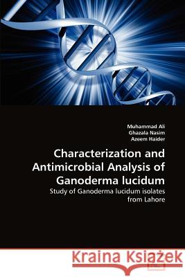 Characterization and Antimicrobial Analysis of Ganoderma lucidum Ali, Muhammad 9783639375800 VDM Verlag