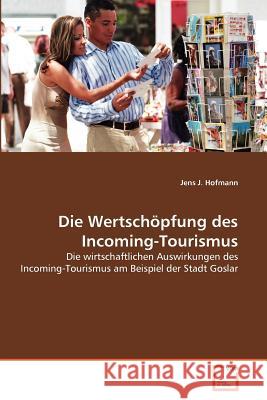 Die Wertschöpfung des Incoming-Tourismus Hofmann, Jens J. 9783639376098 VDM Verlag