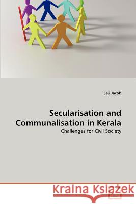 Secularisation and Communalisation in Kerala Saji Jacob 9783639376357
