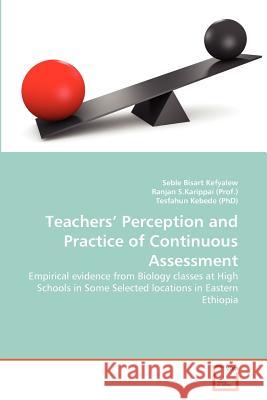 Teachers' Perception and Practice of Continuous Assessment Seble Bisart Kefyalew Ranjan S Tesfahun Kebed 9783639376449 VDM Verlag