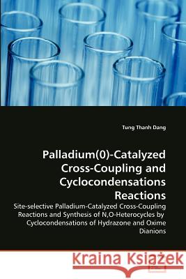 Palladium(0)-Catalyzed Cross-Coupling and Cyclocondensations Reactions Tung Thanh Dang 9783639376494