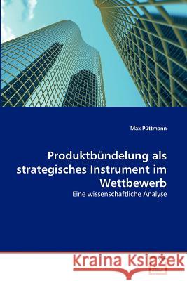 Produktbündelung als strategisches Instrument im Wettbewerb Püttmann, Max 9783639376661 VDM Verlag