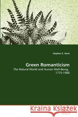 Green Romanticism Stephen E. Hunt 9783639377118 VDM Verlag