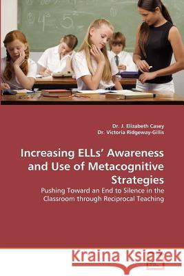 Increasing ELLs' Awareness and Use of Metacognitive Strategies Casey, J. Elizabeth 9783639377125