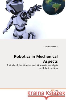 Robotics in Mechanical Aspects : A study of the Kinetics and Kinematics analysis for Robot motion S, Muthuraman 9783639377170 VDM Verlag Dr. Müller