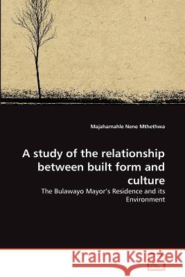 A study of the relationship between built form and culture Mthethwa, Majahamahle Nene 9783639377316 VDM Verlag