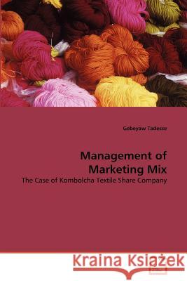 Management of Marketing Mix Gebeyaw Tadesse 9783639377323 VDM Verlag