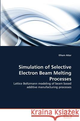 Simulation of Selective Electron Beam Melting Processes Elham Attar 9783639377415