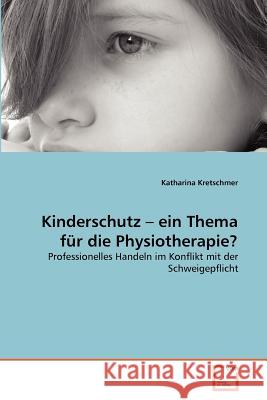 Kinderschutz - ein Thema für die Physiotherapie? Kretschmer, Katharina 9783639377873